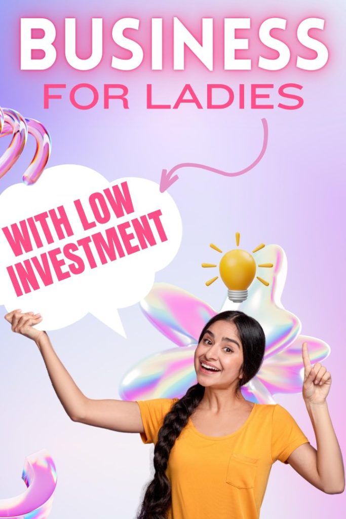 Business Ideas for Ladies with low investment